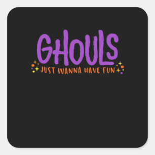 GHOULS Just Wanna Have Fun Fitted Square Sticker