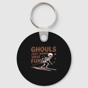 Ghouls Just Wanna Have Fun For Halloween And Fall  Keychain