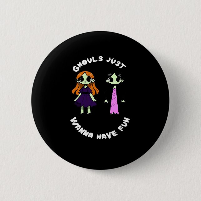 Ghouls Just Wanna Have Fun For Halloween Funny 2 Inch Round Button (Front)
