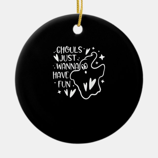 Ghouls Just Wanna Have Fun Funny Halloween Ceramic Ornament (Front)