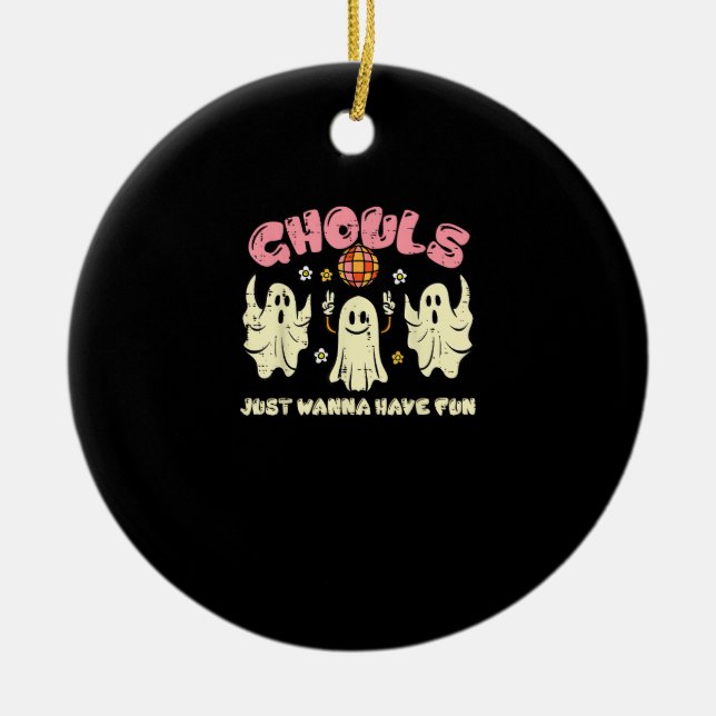 Ghouls Just Wanna Have Fun Funny Halloween Costume Ceramic Ornament (Front)