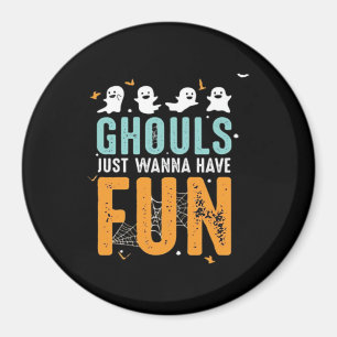 Ghouls Just Wanna Have Fun Funny Halloween Costume Magnet