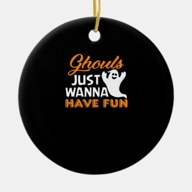 Ghouls Just Wanna Have Fun Funny Halloween Print Ceramic Ornament (Front)
