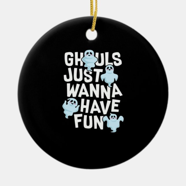 Ghouls Just Wanna Have Fun Funny & Meme Design  Ceramic Ornament (Front)
