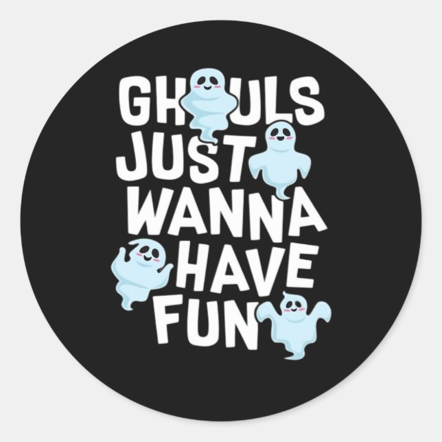 Ghouls Just Wanna Have Fun Funny & Meme Design  Classic Round Sticker (Front)
