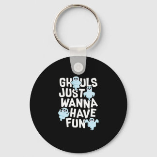 Ghouls Just Wanna Have Fun Funny & Meme Design  Keychain