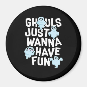 Ghouls Just Wanna Have Fun Funny & Meme Design Magnet