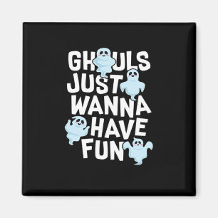 Ghouls Just Wanna Have Fun Funny & Meme Design  Magnet