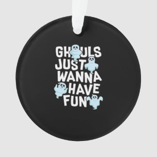 Ghouls Just Wanna Have Fun Funny & Meme Design  Ornament