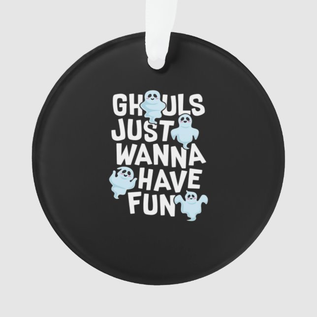 Ghouls Just Wanna Have Fun Funny & Meme Design  Ornament (Front)