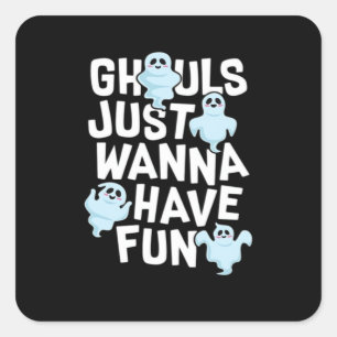 Ghouls Just Wanna Have Fun Funny & Meme Design Square Sticker