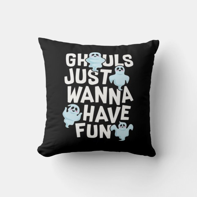 Ghouls Just Wanna Have Fun Funny & Meme Design  Throw Pillow (Front)