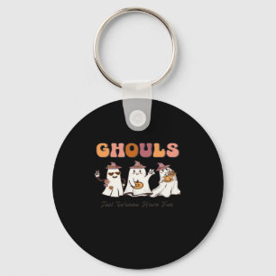 Ghouls Just Wanna Have Fun Funny Quote Keychain