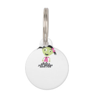 Ghouls Just Wanna Have Fun Funny Quote Pet Tag