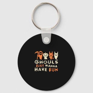 Ghouls Just Wanna Have Fun Funny Slogan Keychain