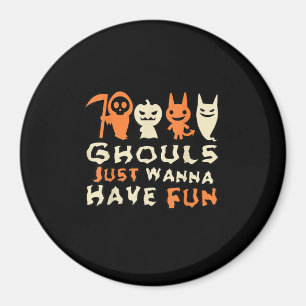 Ghouls Just Wanna Have Fun Funny Slogan Magnet