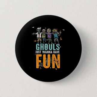 Ghouls Just Wanna Have Fun Funny Zombies Halloween 2 Inch Round Button