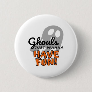 Ghouls Just Wanna Have Fun (Grey) 2 Inch Round Button