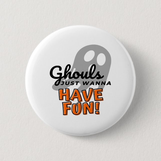 Ghouls Just Wanna Have Fun (Grey) 2 Inch Round Button (Front)