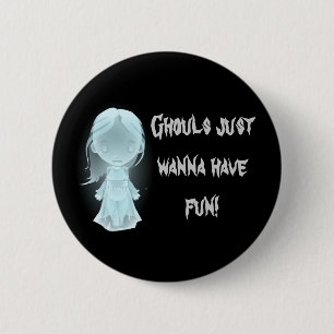 "Ghouls Just Wanna Have Fun!" Halloween 2 Inch Round Button