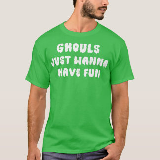 Ghouls Just Wanna Have Fun Halloween 733 T-Shirt