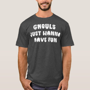 Ghouls Just Wanna Have Fun Halloween 746 T-Shirt