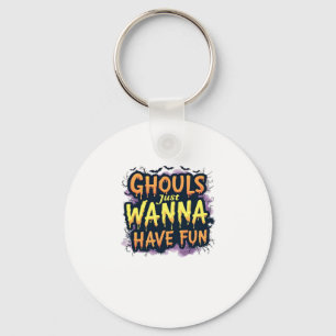Ghouls Just Wanna Have Fun - Halloween Design Keychain