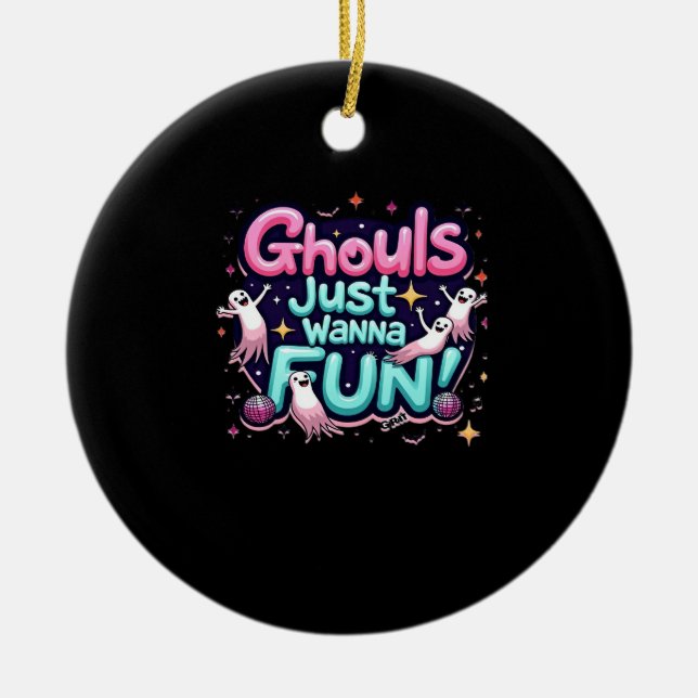 Ghouls Just Wanna Have Fun Halloween Disco Party I Ceramic Ornament (Front)