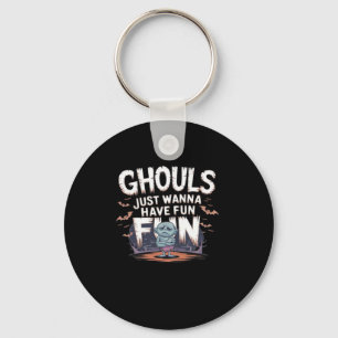 Ghouls Just Wanna Have Fun - Halloween Funny Quote Keychain