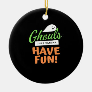 Ghouls Just Wanna Have Fun – Halloween Ghouls Funn Ceramic Ornament