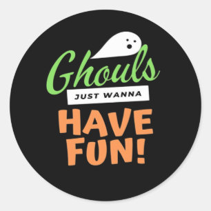 Ghouls Just Wanna Have Fun – Halloween Ghouls Funn Classic Round Sticker