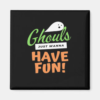 Ghouls Just Wanna Have Fun – Halloween Ghouls Funn Magnet