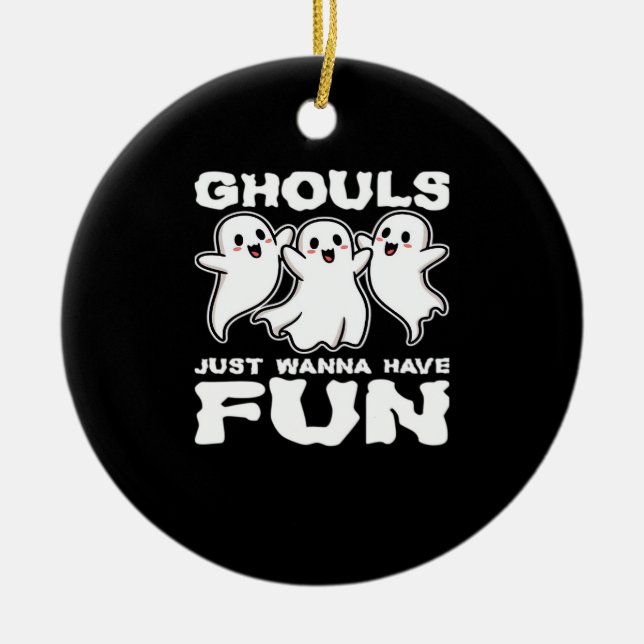 Ghouls Just Wanna Have Fun - Halloween Gift Ceramic Ornament (Front)