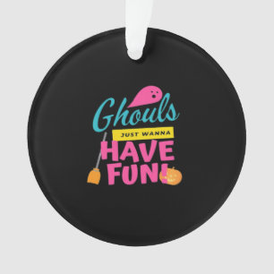Ghouls Just Wanna Have Fun Halloween Print Ornament