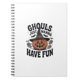 Ghouls Just Wanna Have Fun Halloween Pumpkin Ghost Notebook