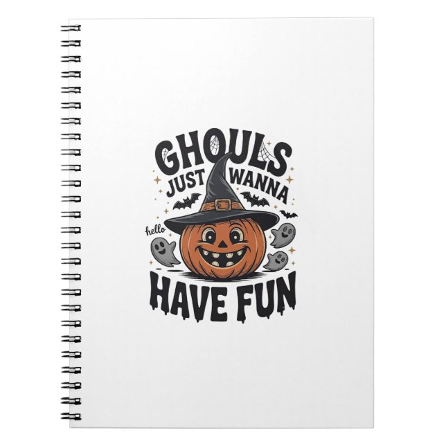 Ghouls Just Wanna Have Fun Halloween Pumpkin Ghost Notebook (Front)