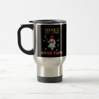 Ghouls Just Wanna Have Fun Halloween Slogan Travel Mug