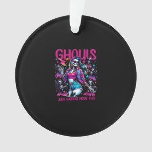 Ghouls Just Wanna Have Fun Halloween Women Girls G Ornament