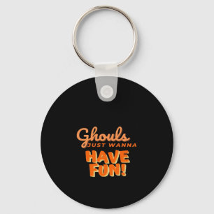 Ghouls Just Wanna Have Fun  Keychain