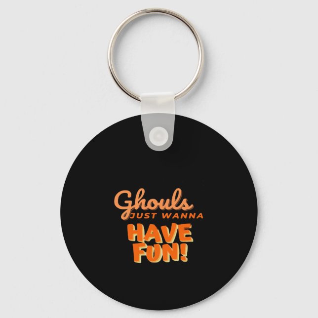 Ghouls Just Wanna Have Fun  Keychain (Front)