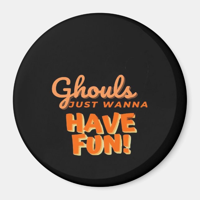 Ghouls Just Wanna Have Fun  Magnet (Front)