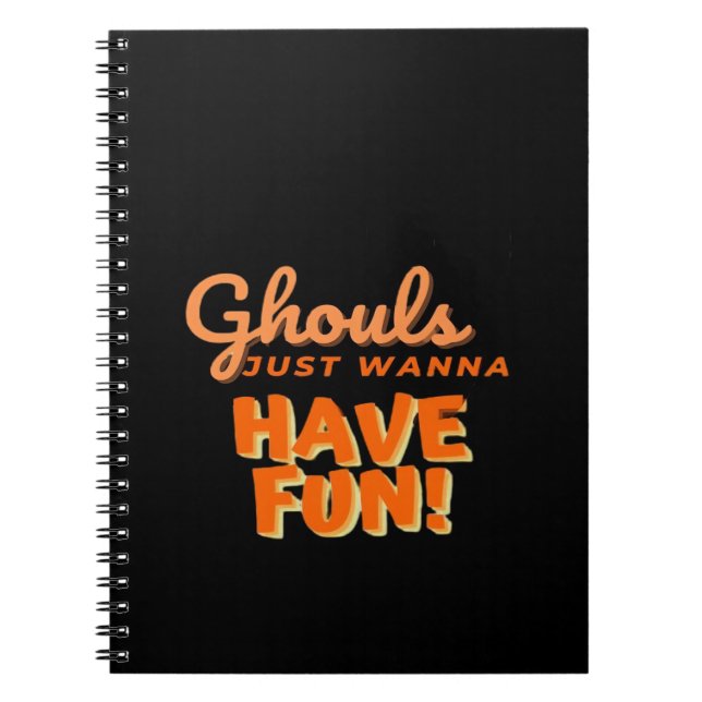 Ghouls Just Wanna Have Fun  Notebook (Front)
