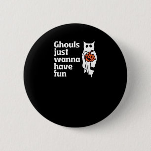 Ghouls Just Wanna Have Fun Slogan Quote 2 Inch Round Button