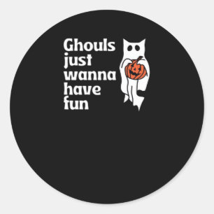 Ghouls Just Wanna Have Fun Slogan Quote Classic Round Sticker