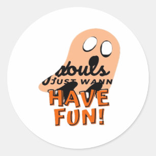 Ghouls Just Wanna Have Fun Slogan Quote Classic Round Sticker