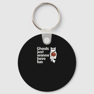 Ghouls Just Wanna Have Fun Slogan Quote Keychain