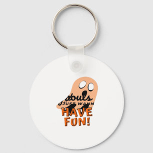 Ghouls Just Wanna Have Fun Slogan Quote Keychain