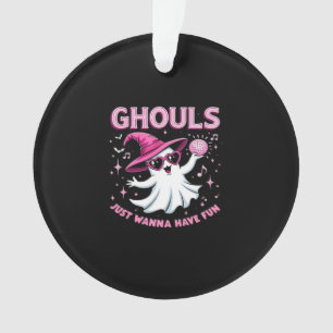 Ghouls Just Wanna Have Fun Spooky Halloween – Wit Ornament