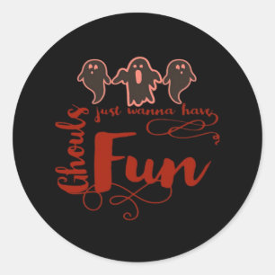 Ghouls Just Wanna Have Fun Spooky Quote Classic Round Sticker