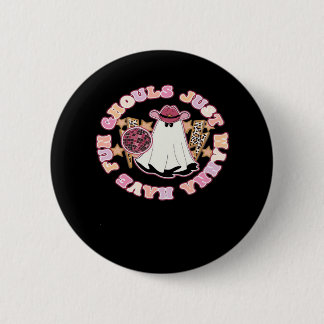 Ghouls Just Wanna Have Fun (Western Style Hallowee 2 Inch Round Button